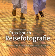 Title: Praxisbuch Reisefotografie: Landschaften, Kulturen und Menschen fotografieren, Author: Daan Schoonhoven