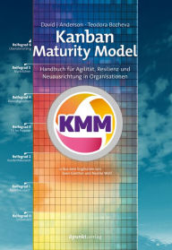Title: Kanban Maturity Model: Handbuch für Agilität, Resilienz und Neuausrichtung in Organisationen, Author: David J Anderson