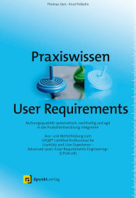 Title: Praxiswissen User Requirements: Nutzungsqualität systematisch, nachhaltig und agil in die Produktentwicklung integrieren. Aus- und Weiterbildung zum UXQB® Certified Professional for Usability and User Experience - Advanced Level 