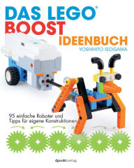 Title: Das LEGO®-Boost-Ideenbuch: 95 einfache Roboter und Tipps für eigene Konstruktionen, Author: Yoshihito Isogawa