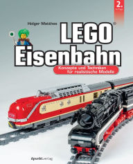 Title: LEGO®-Eisenbahn: Konzepte und Techniken für realistische Modelle, Author: Holger Matthes