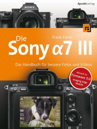 Title: Die Sony Alpha 7 III: Das Handbuch für bessere Fotos und Videos, Author: Frank Exner