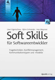 Title: Soft Skills für Softwareentwickler: Fragetechniken, Konfliktmanagement, Kommunikationstypen und -modelle, Author: Uwe Vigenschow