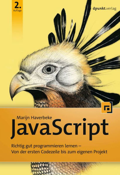 JavaScript: Richtig gut programmieren lernen - Von der ersten Codezeile bis zum eigenen Projekt