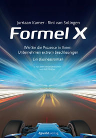 Title: Formel X: Wie Sie die Prozesse in Ihrem Unternehmen extrem beschleunigen - ein Businessroman, Author: Jurriaan Kamer