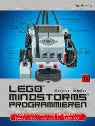 Title: LEGO® MINDSTORMS® programmieren: Robotikprogrammierung mit grafischen Blöcken, Basic und Java fu?r LEGO EV3, Author: Alexander Schulze