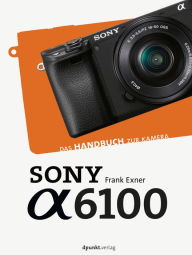 Title: Sony Alpha 6100: Das Handbuch zur Kamera, Author: Frank Exner