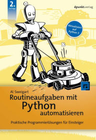 Title: Routineaufgaben mit Python automatisieren: Praktische Programmierlösungen für Einsteiger, Author: Al Sweigart