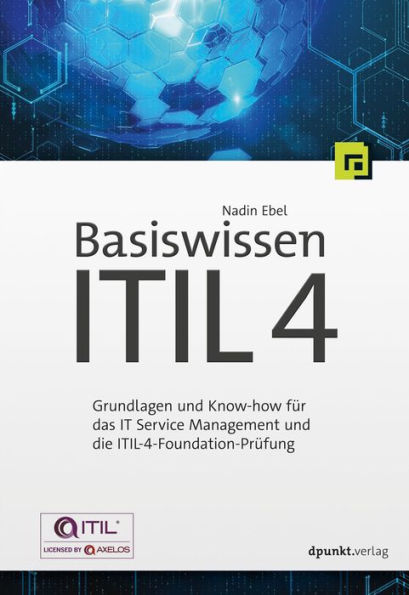 Basiswissen ITIL 4: Grundlagen und Know-how für das IT Service Management und die ITIL-4-Foundation-Prüfung