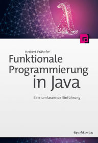 Title: Funktionale Programmierung in Java: Eine umfassende Einführung, Author: Herbert Prähofer