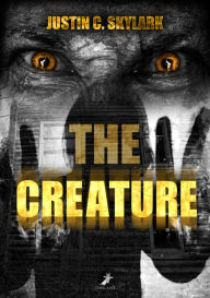 Title: The Creature, Author: Justin C. Skylark