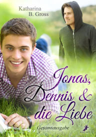 Title: Jonas, Dennis & die Liebe: Gesamtausgabe, Author: Katharina B. Gross