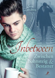 Title: Inbetween - Zwischen Bahnsteig und Bestatter, Author: Svea Lundberg