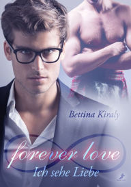 Title: forever love - Ich sehe Liebe, Author: Bettina Kiraly