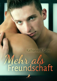 Title: Mehr als Freundschaft, Author: Katharina B. Gross