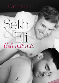 Title: Seth & Eli: Geh mit mir: Home Storys, Author: Cardeno C.