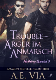 Title: Trouble - Ärger im Anmarsch, Author: A.E. Via