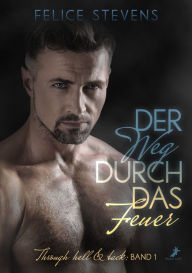 Title: Der Weg durch das Feuer: Through hell & back Band 1, Author: Felice Stevens