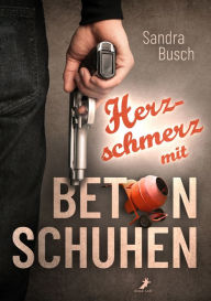 Title: Herzschmerz mit Betonschuhen, Author: Sandra Busch