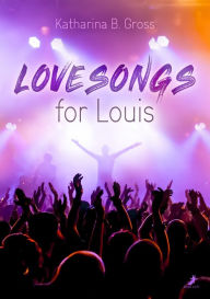 Title: Lovesongs for Louis, Author: Katharina B. Gross