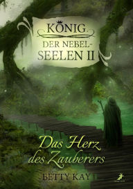 Title: Das Herz des Zauberers: König der Nebelseelen Band 2, Author: Betty Kay