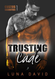 Title: Trusting Cade: Custos Securities 1, Author: Luna David