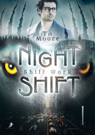 Title: Shift Work: Night Shift 1, Author: TA Moore