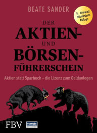 Title: Der Aktien- und Börsenführerschein: Aktien statt Sparbuch - die Lizenz zum Geldanlegen, Author: Beate Sander