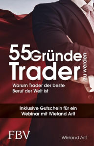 Title: 55 Gründe, Trader zu werden: Warum Trader der beste Beruf der Welt ist, Author: Wieland Arlt