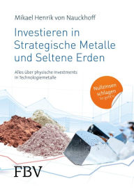 Title: Investieren in Strategische Metalle und Seltene Erden: Alles über physische Investments in Technologiemetalle, Author: Mikael Henrik von Nauckhoff