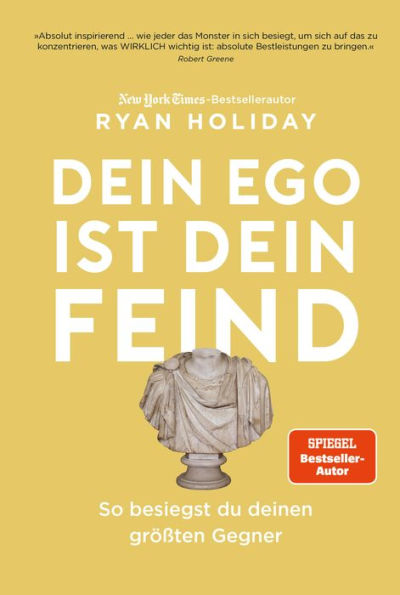 Dein Ego ist dein Feind: So besiegst du deinen größten Gegner. Mehr Erfolg durch das richtige Mindset Mit den Strategien von Ryan Holiday die Herausforderungen des Lebens meistern