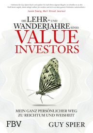 Title: Die Lehr- und Wanderjahre eines Value-Investors: Mein ganz persönlicher Weg zu Reichtum und Weisheit, Author: Guy Spier