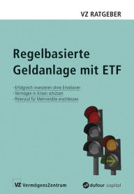 Title: Regelbasierte Geldanlage mit ETF: Erfolgreich investieren ohne Emotionen, Vermögen in Krisen schützen, Potenzial für Mehrrendite erschliessen, Author: Marc Weber