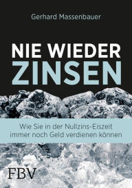Title: Nie wieder Zinsen: Wie Sie in der Nullzins-Eiszeit immer noch Geld verdienen können, Author: Gerhard Massenbauer