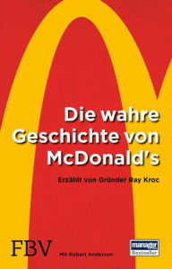 Title: Die wahre Geschichte von McDonald's: Erzählt von Gründer Ray Kroc, Author: Ray Kroc