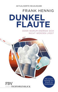 Title: Dunkelflaute: oder Warum Energie sich nicht wenden lässt, Author: Frank Hennig