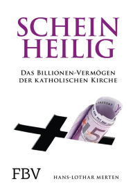 Title: Scheinheilig: Das Billionen-Vermögen der katholischen Kirche, Author: Hans-Lothar Merten