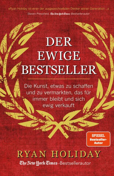 Der ewige Bestseller: Die Kunst, etwas zu schaffen und zu vermarkten, das für immer bleibt und sich ewig verkauft