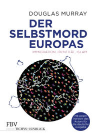 Title: Der Selbstmord Europas: Immigration, Identität, Islam, Author: Douglas Murray