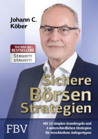 Title: Sichere Börsenstrategien: Mit 20 simplen Grundregeln und vier unterschiedlichen Strategien für verschiedene Anlegertypen, Author: Johann C. Köber