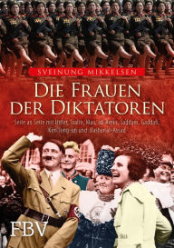 Title: Die Frauen der Diktatoren: Seite an Seite mit Hitler, Stalin, Mao, Idi Amin, Saddam, Gaddafi, Kim Jong-un und Bashar al-Assad, Author: Sveinung Mikkelsen