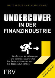 Title: Undercover in der Finanzindustrie: Wie Banken, Versicherungen und Vermögensverwalter Ihre Rente ruinieren und was Sie dagegen tun können, Author: Malte Krüger