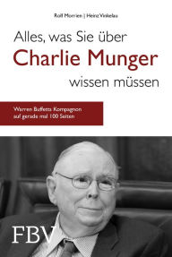 Title: Alles, was Sie über Charlie Munger wissen müssen: Warren Buffetts Kompagnon auf gerade mal 100 Seiten, Author: Rolf Morrien