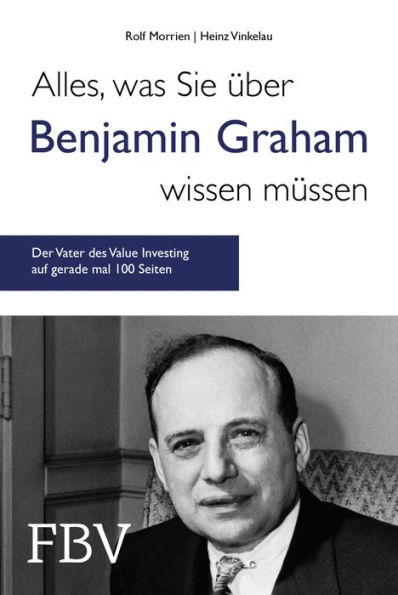 Alles, was Sie über Benjamin Graham wissen müssen: Der Vater des Value Investing auf gerade mal 100 Seiten