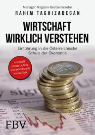 Title: Wirtschaft wirklich verstehen: Einführung in die österreichische Schule der Ökonomie, Author: Rahim Taghizadegan