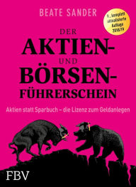 Title: Der Aktien- und Börsenführerschein: Aktien statt Sparbuch - die Lizenz zum Geldanlegen, Author: Beate Sander