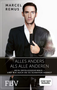 Title: Alles anders als alle anderen: Mein Erfolgsgeheimnis - und wie auch du es schaffen kannst, Author: Marcel Remus