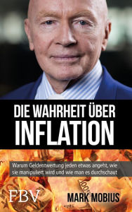 Title: Die Wahrheit über Inflation: Warum Geldentwertung jeden etwas angeht, wie sie manipuliert wird und wie man es durchschaut, Author: Mark Mobius