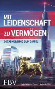 Title: Mit Leidenschaft zu Vermögen: Die Abkürzung zum Gipfel, Author: Yasin Sebastian Qureshi