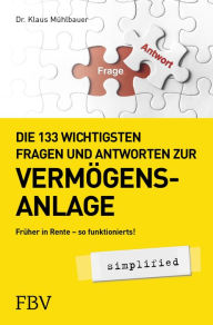 Title: Die 133 wichtigsten Fragen und Antworten zur Vermögensanlage simplified: Früher in Rente - so funktionierts!, Author: Klaus Mühlbauer